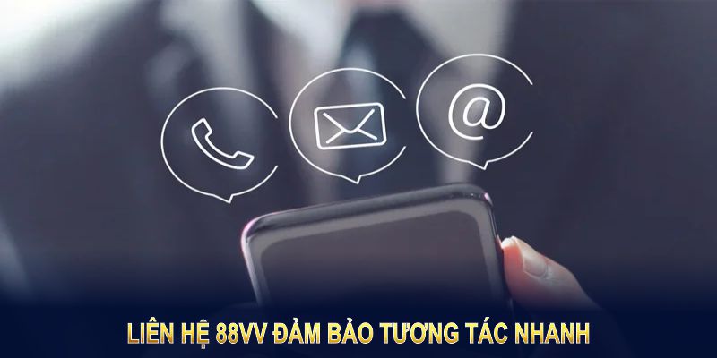 Liên hệ 88VV đảm bảo tương tác nhanh, minh bạch và chuyên nghiệp